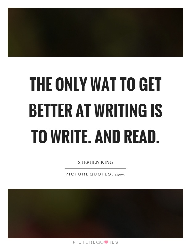 the-only-wat-to-get-better-at-writing-is-to-write-and-read-quote-1